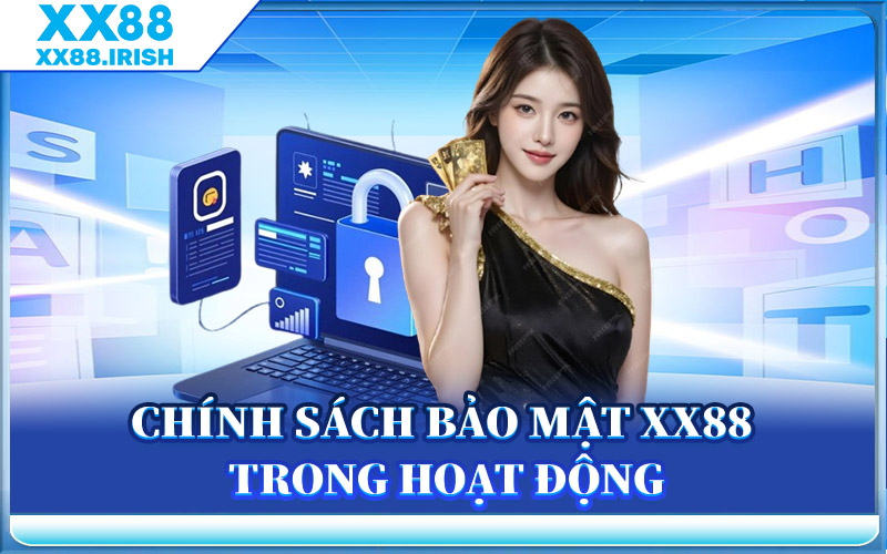 Chính Sách Bảo Mật XX88 Trong Hoạt Động