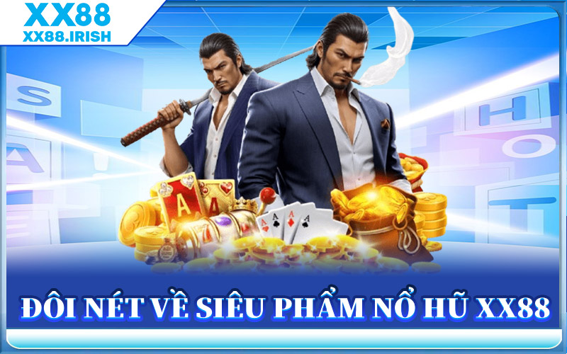 Đôi Nét Về Siêu Phẩm Nổ Hũ XX88
