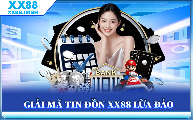Giải Mã Tin Đồn XX88 Lừa Đảo