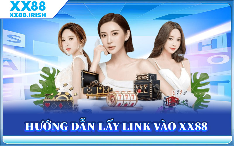 Hướng Dẫn Lấy Link Vào XX88