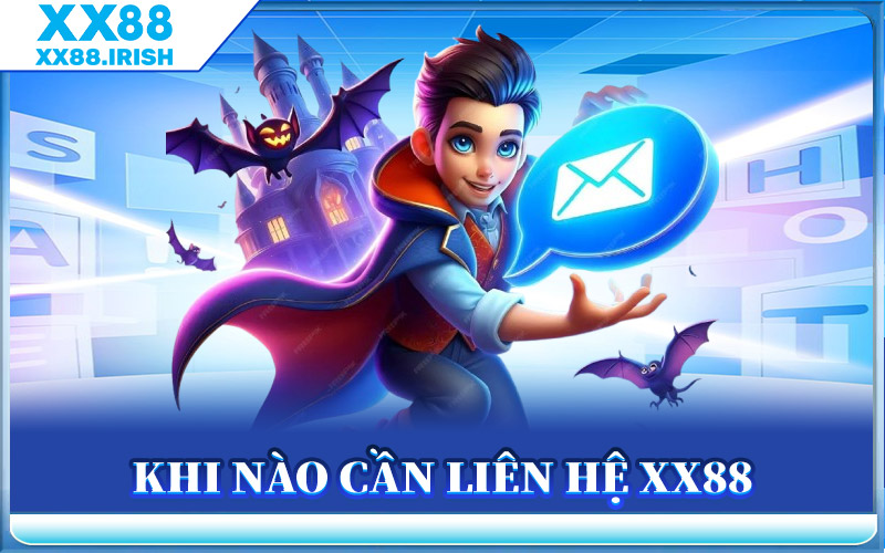 Khi Nào Cần Liên Hệ XX88