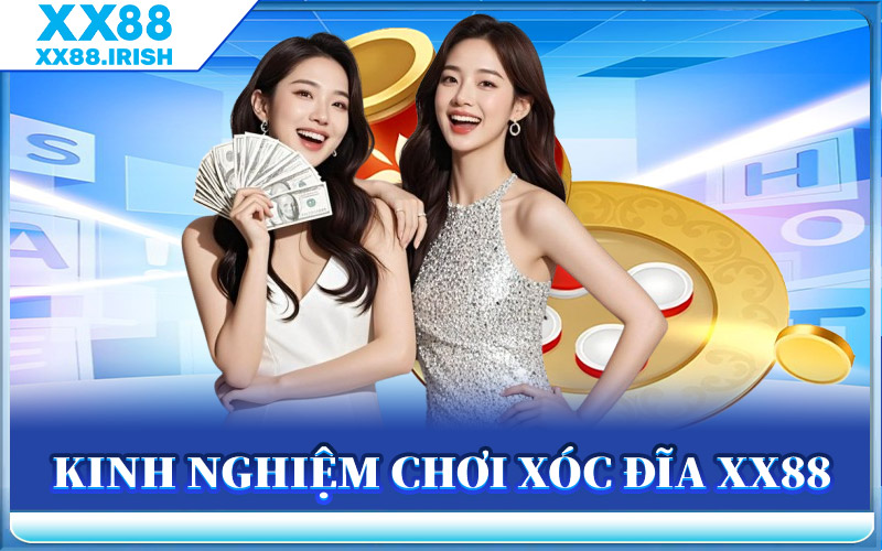 Xóc Đĩa XX88 - Giải Trí Cực Đã Với Tỷ Lệ Thắng Cao Bất Ngờ 3 Kinh Nghiệm Chơi Xóc Đĩa XX88