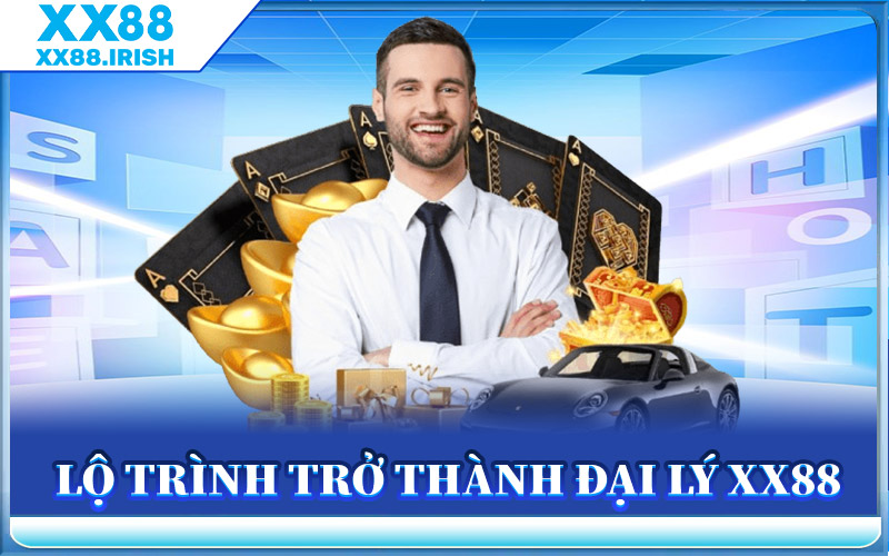 Lộ Trình Trở Thành Đại Lý XX88