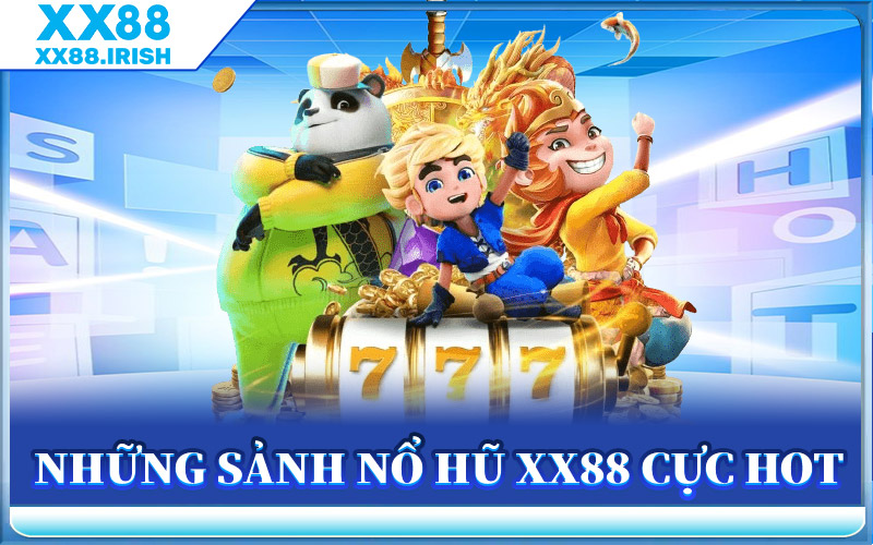 Những Sảnh Nổ Hũ XX88 Cực Hot