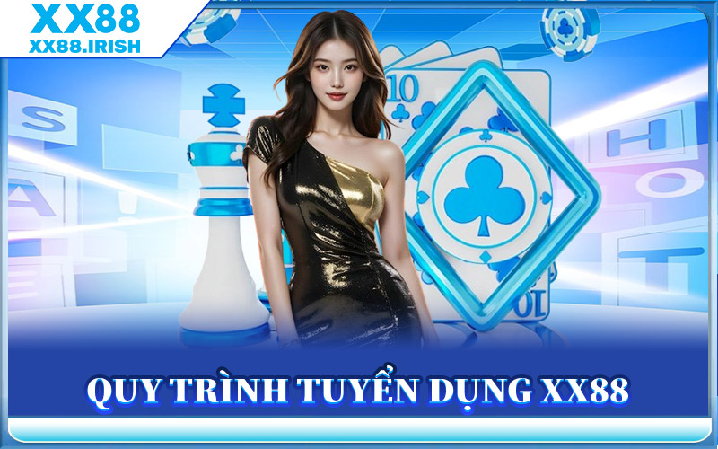 Quy Trình Tuyển Dụng XX88