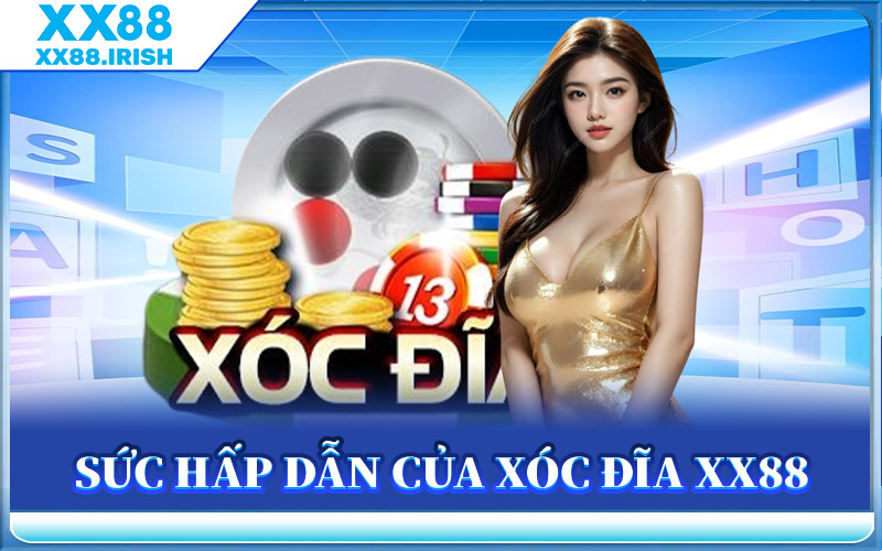 Xóc Đĩa XX88 - Giải Trí Cực Đã Với Tỷ Lệ Thắng Cao Bất Ngờ 1 Sức Hấp Dẫn Của Xóc Đĩa XX88