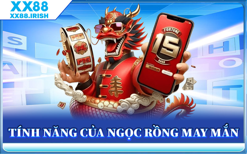 Tính Năng Của Ngọc Rồng May Mắn
