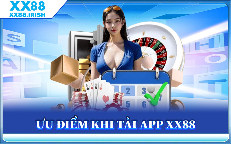Ưu Điểm Khi Tải App XX88