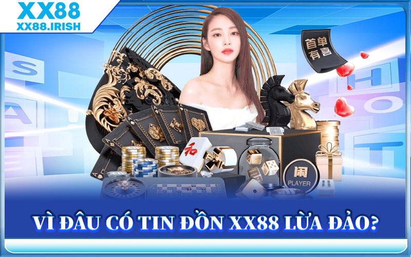Vì Đâu Có Tin Đồn XX88 Lừa Đảo?