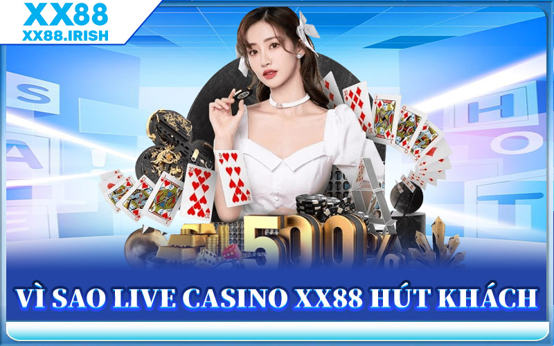 Vì Sao Live Casino XX88 Hút Khách