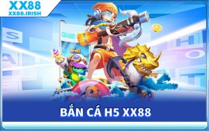 bắn cá h5 xx88